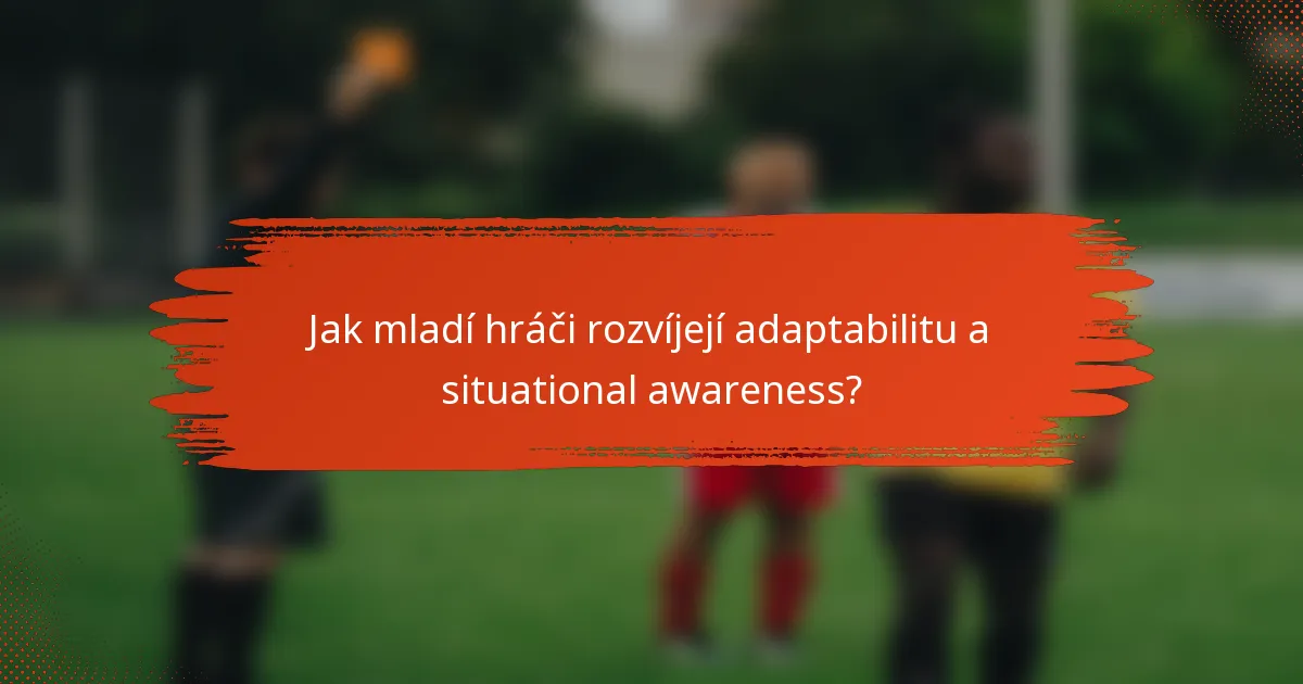 Jak mladí hráči rozvíjejí adaptabilitu a situational awareness?
