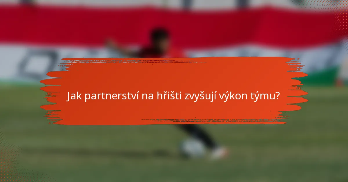Jak partnerství na hřišti zvyšují výkon týmu?