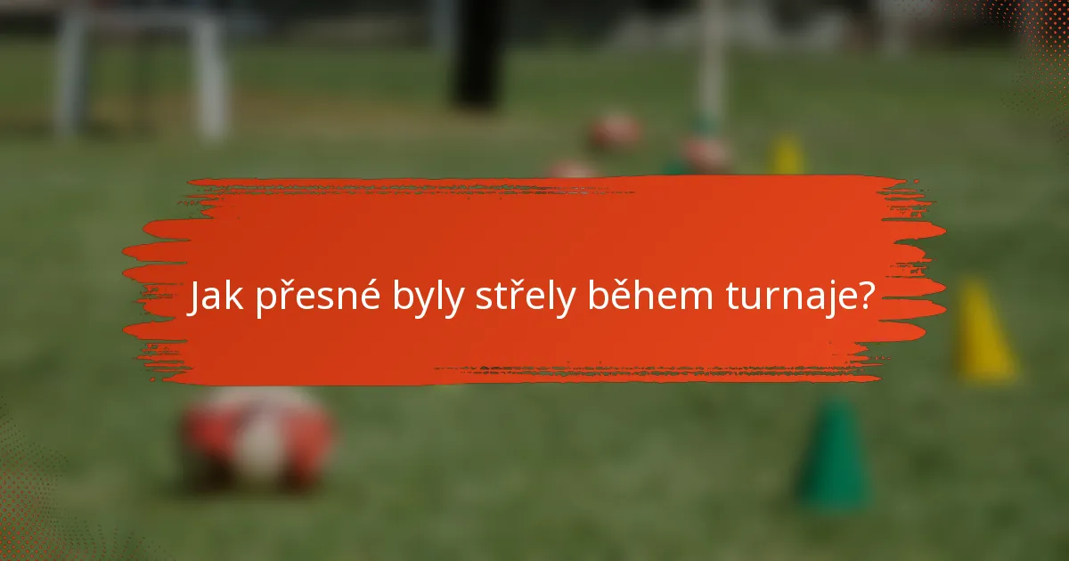 Jak přesné byly střely během turnaje?