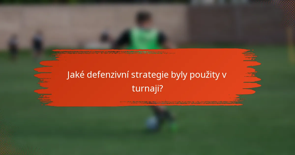 Jaké defenzivní strategie byly použity v turnaji?