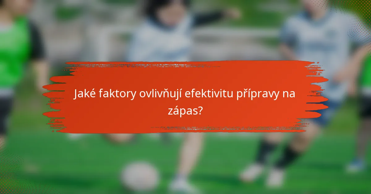 Jaké faktory ovlivňují efektivitu přípravy na zápas?