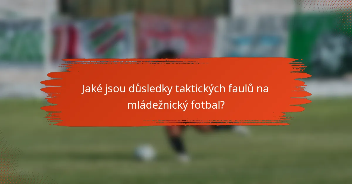Jaké jsou důsledky taktických faulů na mládežnický fotbal?
