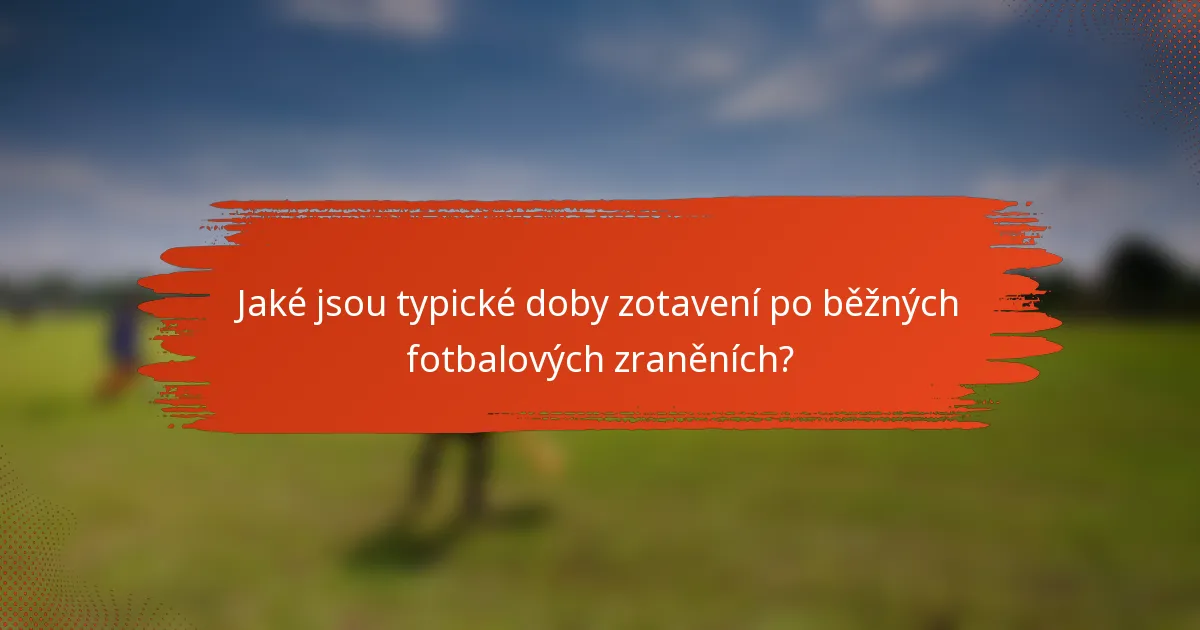 Jaké jsou typické doby zotavení po běžných fotbalových zraněních?