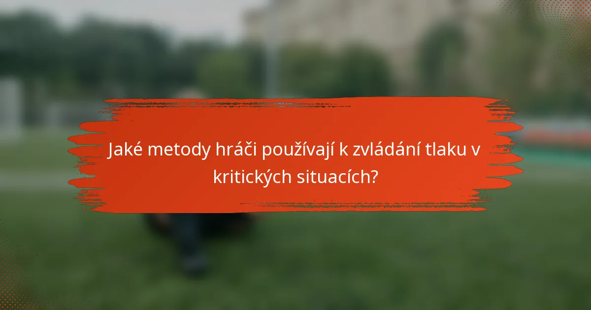 Jaké metody hráči používají k zvládání tlaku v kritických situacích?