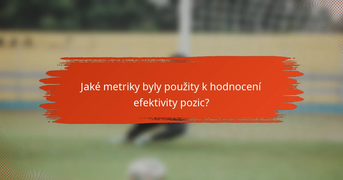 Jaké metriky byly použity k hodnocení efektivity pozic?