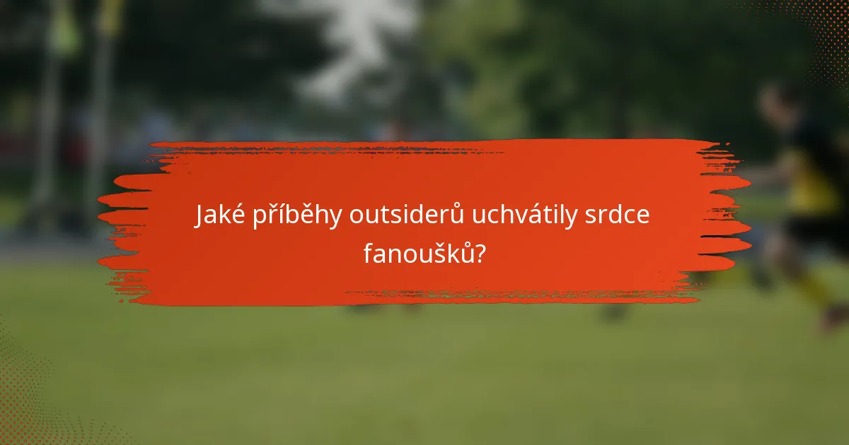 Jaké příběhy outsiderů uchvátily srdce fanoušků?