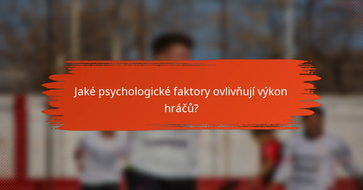 Jaké psychologické faktory ovlivňují výkon hráčů?