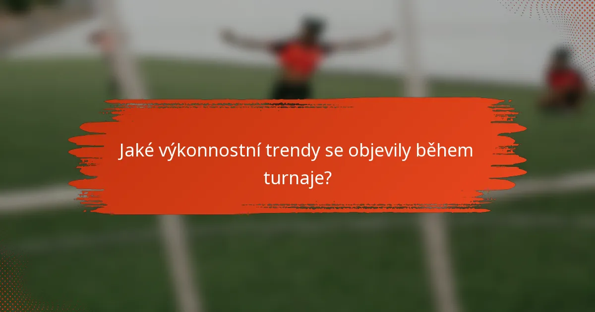 Jaké výkonnostní trendy se objevily během turnaje?