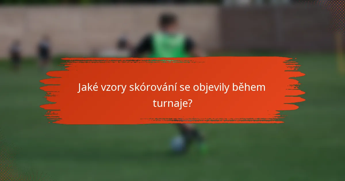 Jaké vzory skórování se objevily během turnaje?