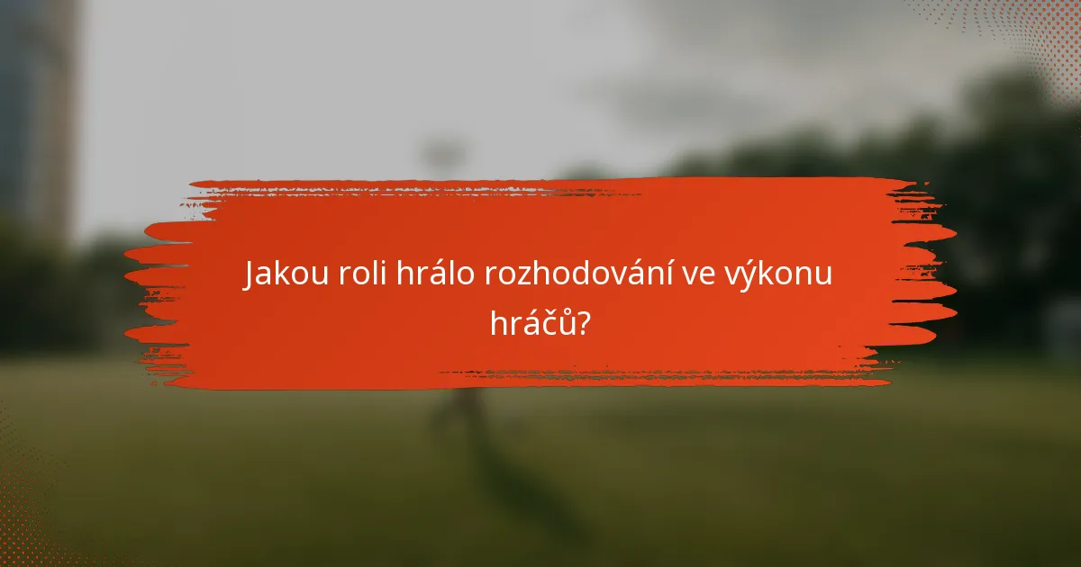 Jakou roli hrálo rozhodování ve výkonu hráčů?