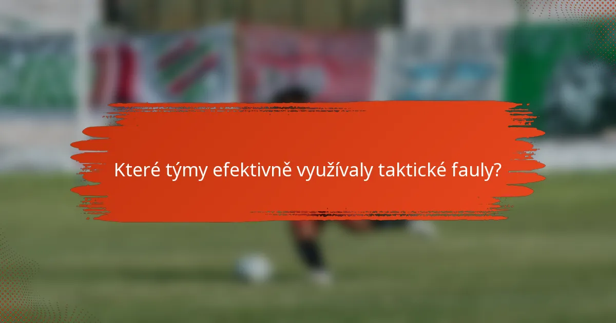 Které týmy efektivně využívaly taktické fauly?