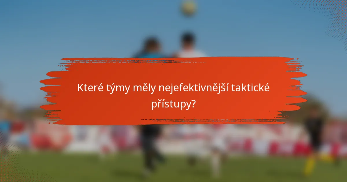Které týmy měly nejefektivnější taktické přístupy?