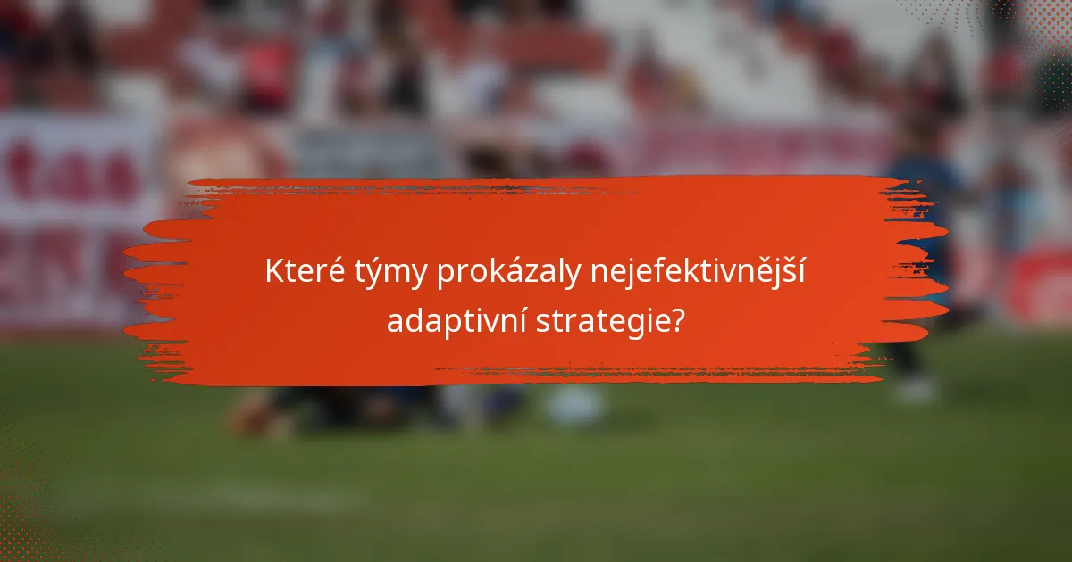 Které týmy prokázaly nejefektivnější adaptivní strategie?